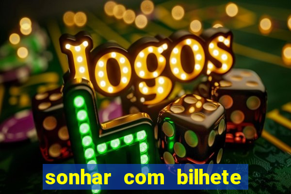 sonhar com bilhete de loteria livro dos sonhos